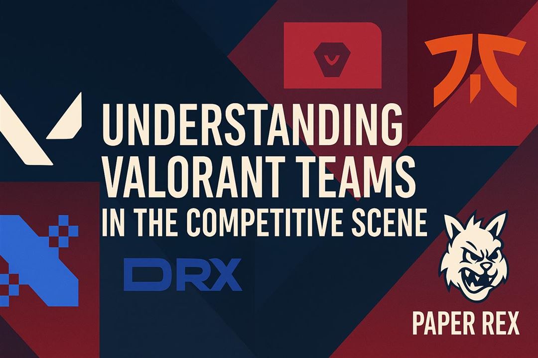 Understanding valorant teams in the competitive scene